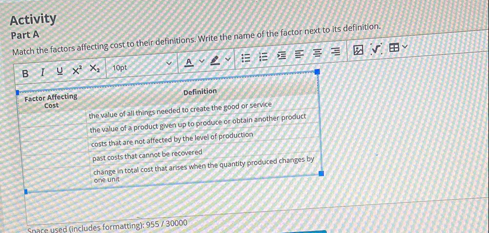 Activity
Part A
Match the factors affecting cost to their definitions. Write the name of the factor next to its definition.
Space used (includes formatting): 955 / 30000