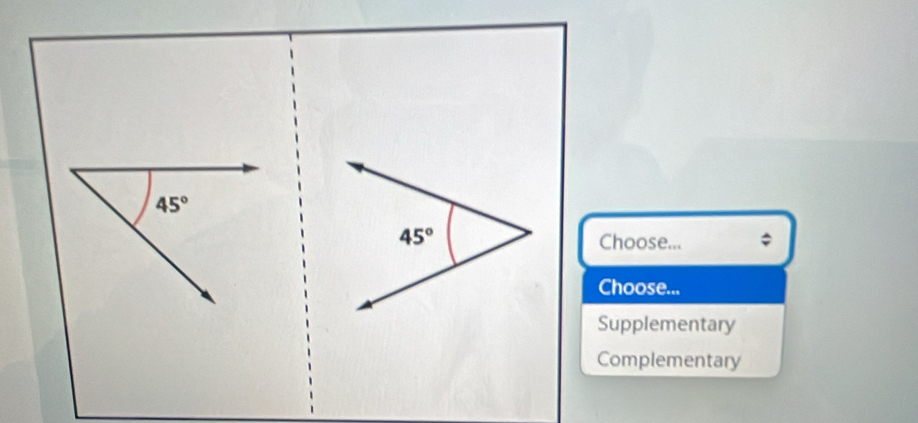 45°
Choose...
Choose...
Supplementary
Complementary