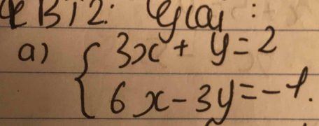 B1 2. Crlar: 
a) beginarrayl 3x+y=2 6x-3y=-1endarray.