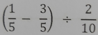 ( 1/5 - 3/5 )/  2/10 