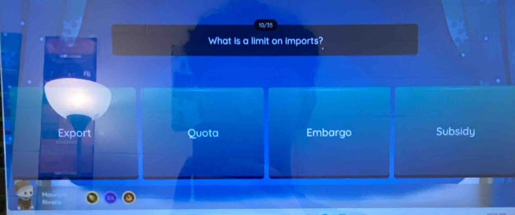 10/35
What is a limit on imports?
Export Quota Embargo Subsidy