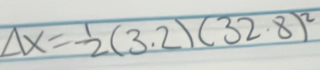 Delta X= 1/2 (3.2)(32.8)^2