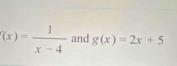 f(x)= 1/x-4  and g(x)=2x+5