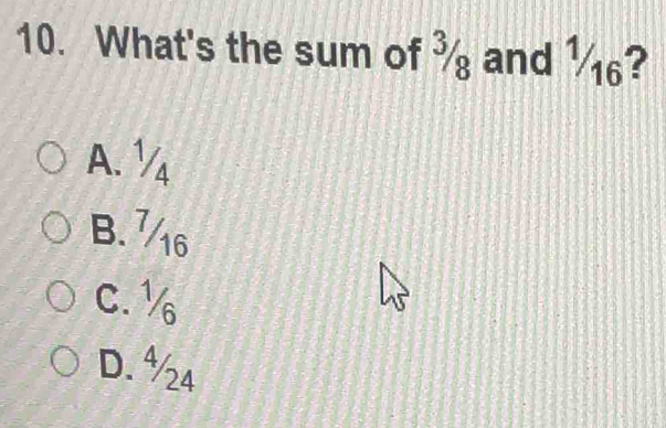 What's the sum of ¾ and 16?
A. ½
B. 76
C. ½
D. ½4