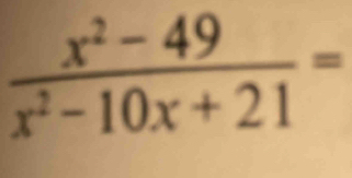  (x^2-49)/x^2-10x+21 =