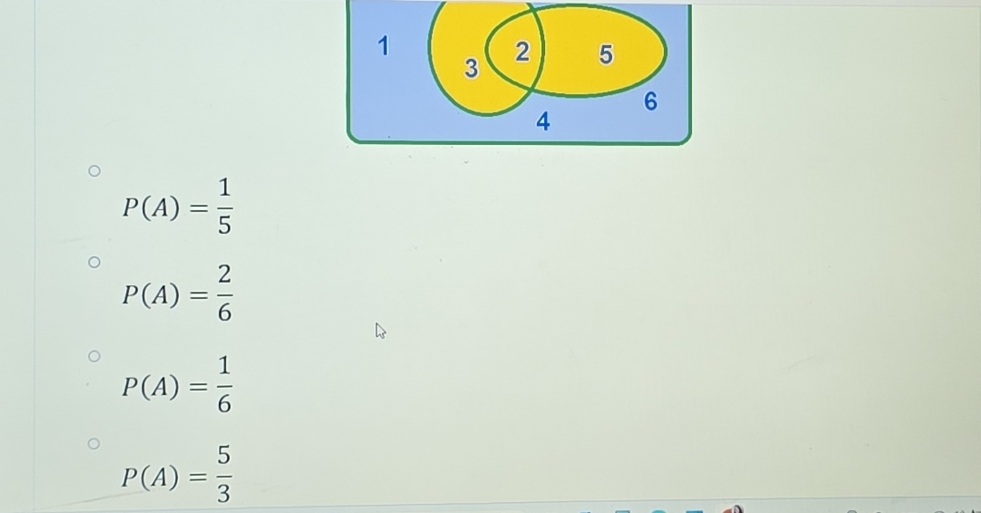 1
3 2 5
6
4
P(A)= 1/5 
P(A)= 2/6 
P(A)= 1/6 
P(A)= 5/3 