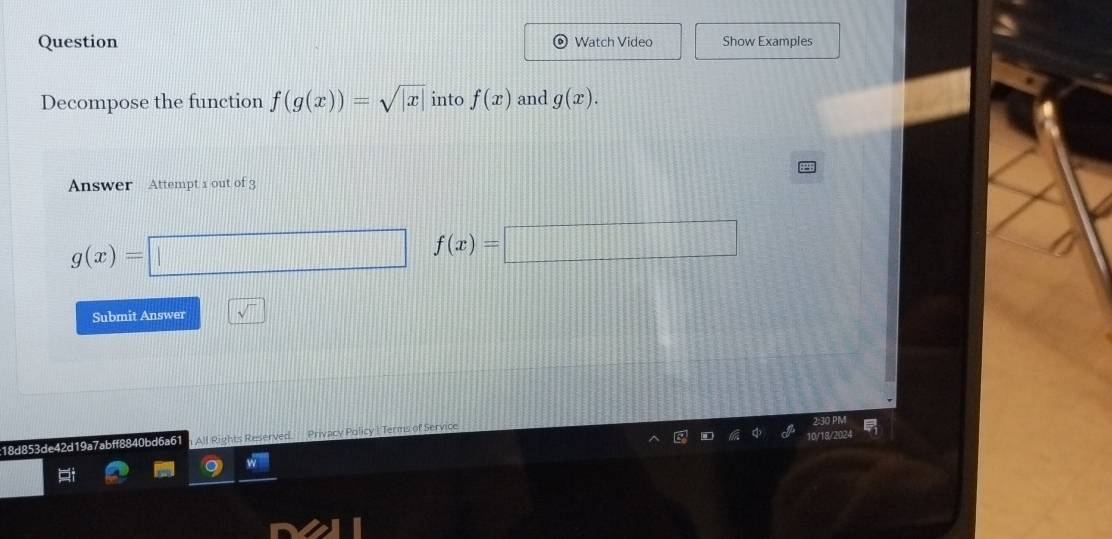 Question Watch Video Show Examples 
Decompose the function f(g(x))=sqrt(|x|) into f(x) and g(x). 
Answer Attempt 1 out of 3
g(x)=□ f(x)=□
Submit Answer sqrt() 
18d853de42d19a7abff8840bd6a61 All Rights Reserved. Privacy Policy : Terms of Service