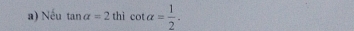 Nếu tan alpha =2thicot alpha = 1/2 .