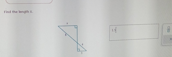 Find the length x.
1.5°
 □ /□   
×