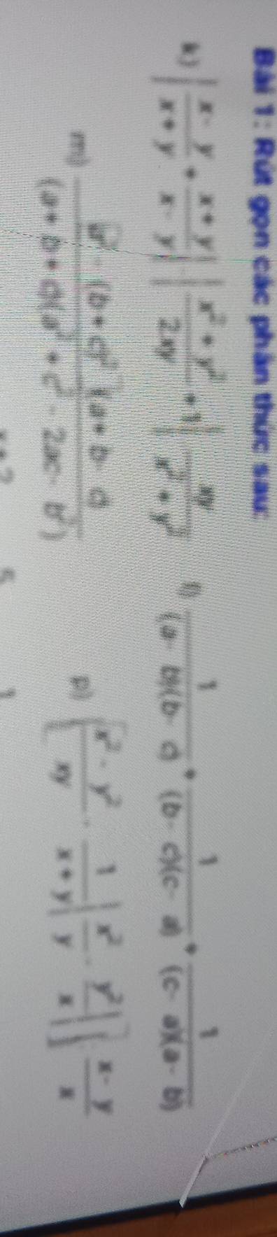 Rút gọn các phần thức sau: 
k) | (x-y)/x+y + (x+y)/x-y |· | (x^2+y^2)/2xy +1| xy/x^2+y^2   1/(a-b)(b-c) + 1/(b-c)(c-a) + 1/(c-a)(a-b) 
m) frac b^2-(b+c)^2(a+b-c)(a+b+c)(a^2+c^2-2ac-b^2)
p) [ (x^2-y^2)/xy ·  1/x+y | x^2/y ·  y^2/x |] (x-y)/x 