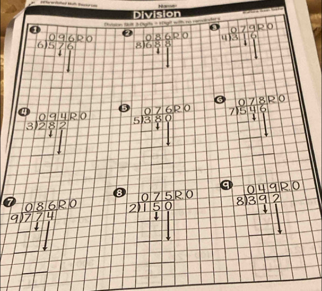 nifferentated Muth Sessunces 
Name 
Division 
Ba a 
Division fibill 3 Dgits & Higit with no remoindel s 
beginarrayr 6)96120 6encloselongdiv 576 46 hline □ endarray a frac beginarrayr 8160.86_ 81□^(_ -)□^(□) beginarrayr 0.7920 4)^□ 
6 
5
beginarrayr 0.1941000 3282 182&2endarray beginarrayr _ beginarrayr 0 560 5encloselongdiv 380endarray  _ 50endarray beginarrayr 7,7,8120 7encloselongdiv 57 -4 -11 hline □ endarray
1 
_ 
q a
8 R. 0
| 
7 6R0 beginarrayr 0750 2encloselongdiv 150 hline endarray beginarrayr 8encloselongdiv 392 □ 
08
beginarrayr 9encloselongdiv 7 □ 4 hline □ endarray beginarrayr 4 □ endarray
| 
□ 
_ 
_