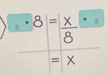 · 8= x/8 ·
=x°