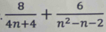  8/4n+4 + 6/n^2-n-2 