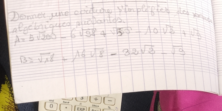 Donnec uhe obitage yim pefbteg flep yomue 
olacbriqued plcibattes
A=5sqrt(200)-6sqrt(98)+sqrt(50)-10sqrt(2)+sqrt(9)
B=sqrt(18)+16sqrt(8)-32sqrt(3)-sqrt(9)