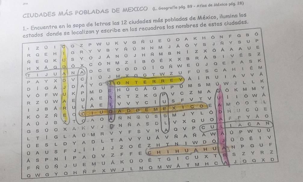 JFM 
CIUDADES MÁS POBLADAS DE MEXICO (L. Geografía pág. 89 - Atlas de México póg. 28) 
ntra en la sopa de letras las 12 ciudades más pobladas de México, ilumina los 
s los nombres de estas ciudades. 
Q W G Y