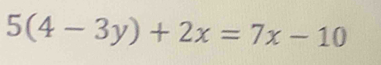 5(4-3y)+2x=7x-10