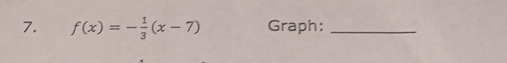 f(x)=- 1/3 (x-7) Graph:_