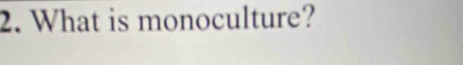 What is monoculture?