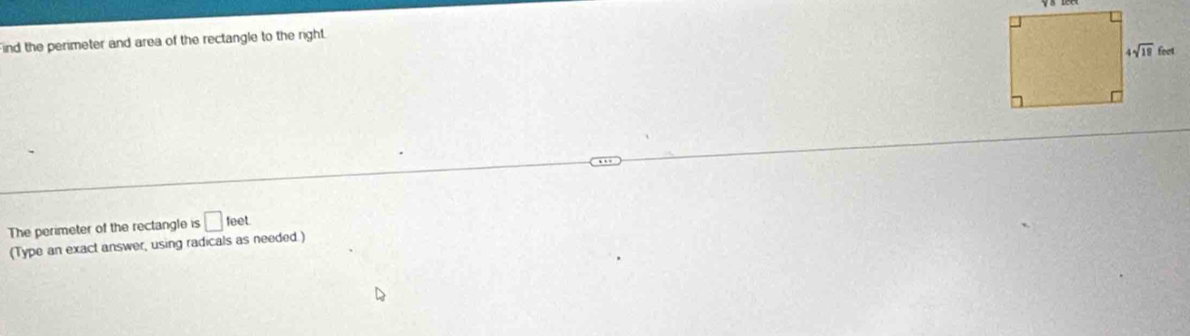 Find the perimeter and area of the rectangle to the right
The perimeter of the rectangle is □ feet
(Type an exact answer, using radicals as needed.)