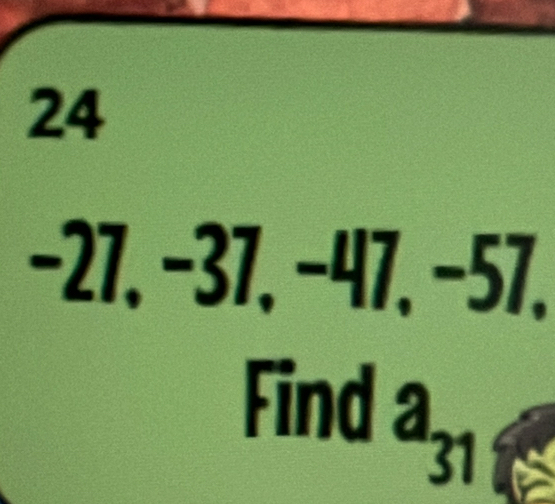 24
−27, −37, −47, −5 x^(UX))^3 I 
Find
a_31