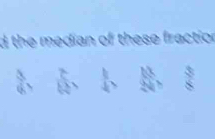 he median of these fraction