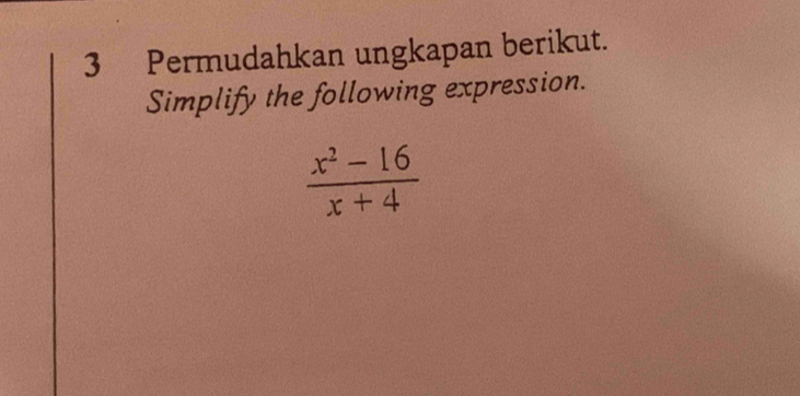 Permudahkan ungkapan berikut. 
Simplify the following expression.
 (x^2-16)/x+4 