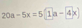 20a-5x=5(1a-4x)