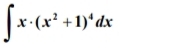 ∈t x· (x^2+1)^4dx