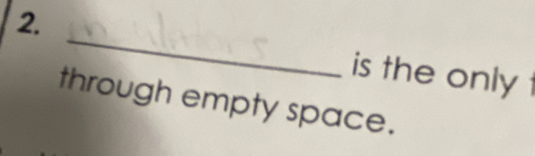 is the only 
through empty space.