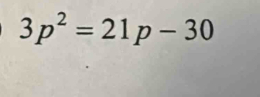 3p^2=21p-30