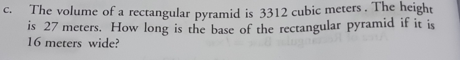 The volume of a rectangular pyramid is 3312 cubic meters. The height 
is 27 meters. How long is the base of the rectangular pyramid if it is
16 meters wide?