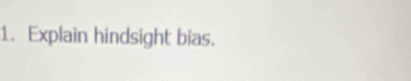 Explain hindsight bias.