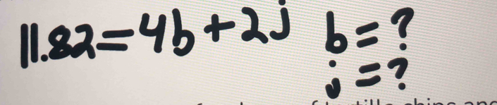 11.82=4b+2jb= 7
j= ?