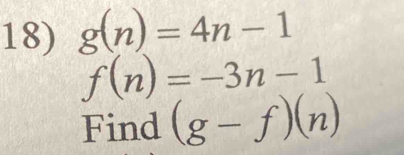 g(n)=4n-1
f(n)=-3n-1
Find (g-f)(n)