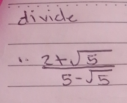 divide
 (2+sqrt(5))/5-sqrt(5) 