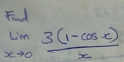 Find
limlimits _xto 0 (3(1-cos x))/x 