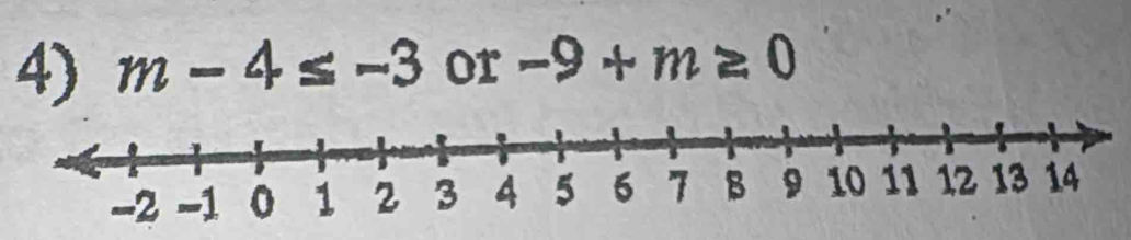 m-4≤ -3 or -9+m≥ 0