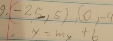 (-2,5,5),(0,-9
x=mx+6