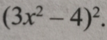 (3x^2-4)^2.