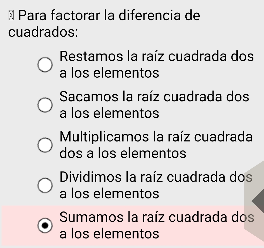 Para factorar la diferencia de
cuadrados:
Restamos la raíz cuadrada dos
a los elementos
Sacamos la raíz cuadrada dos
a los elementos
Multiplicamos la raíz cuadrada
dos a los elementos
Dividimos la raíz cuadrada dos
a los elementos
Sumamos la raíz cuadrada dos
a los elementos