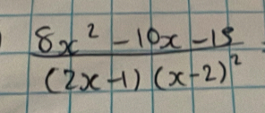 frac 8x^2-10x-15(2x-1)(x-2)^2