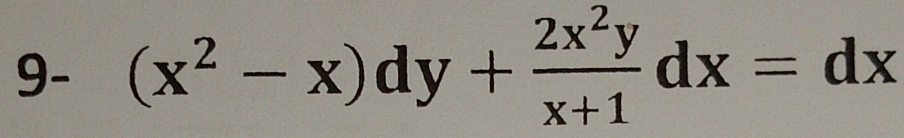 9- (x^2-x)dy+ 2x^2y/x+1 dx=dx