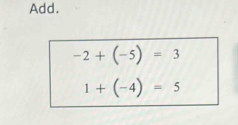 Add.
-2+(-5)=3
1+(-4)=5