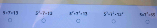 5* 7* 13 5^2* 7* 13 5^2* 7^2* 13 5^2* 7^2* 13^2 5* 7^2* 65