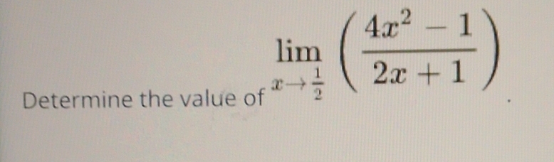 Determine the value of
limlimits _xto  1/2 ( (4x^2-1)/2x+1 )