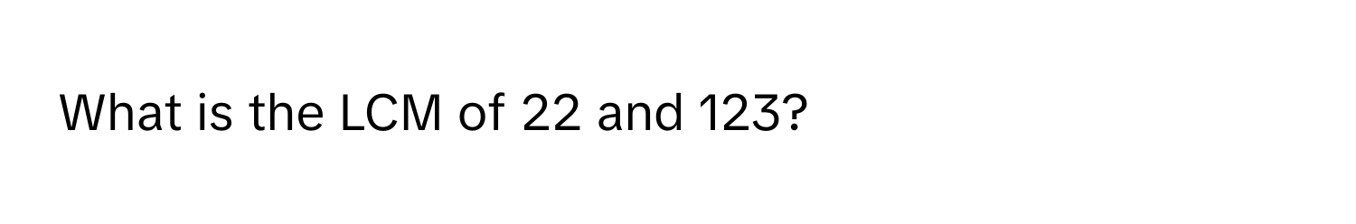 What is the LCM of 22 and 123?