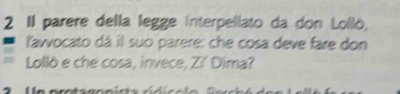 II parere della legge Interpellato da don Lollò, 
lavvocato dà il suo parere: che cosa deve fare don 
Lollò e che cosa, invece, Zí Dima?