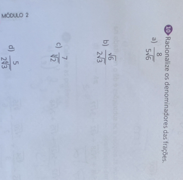 d0 Racionalize os denominadores das frações. 
a)  8/5sqrt(6) 
b)  sqrt(6)/2sqrt(3) 
c)  7/sqrt[3](2) 
d)  5/2sqrt[4](3) 