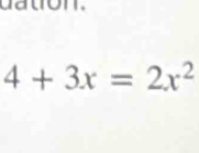 dation.
4+3x=2x^2