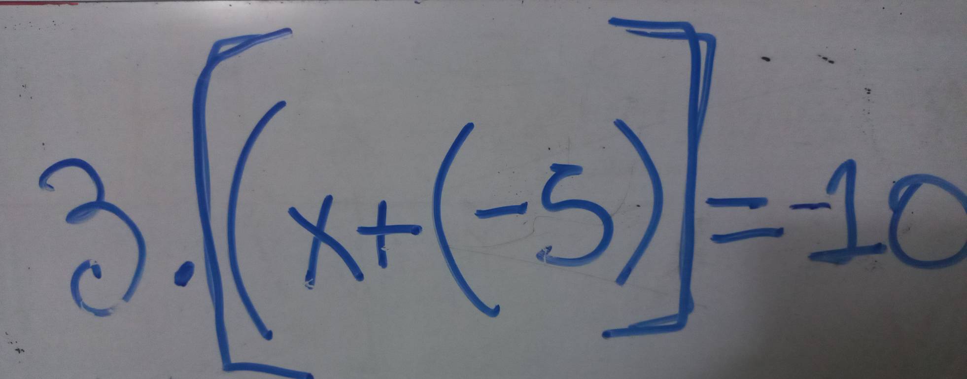 3.[(x+(-5)]=-10